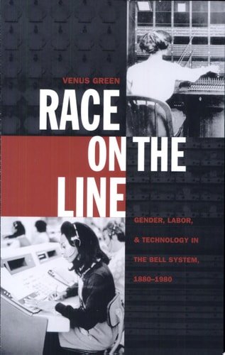 Book cover: Race on the Line Gender, Labor, and Technology in the Bell System, 1880–1980 by Venus Green