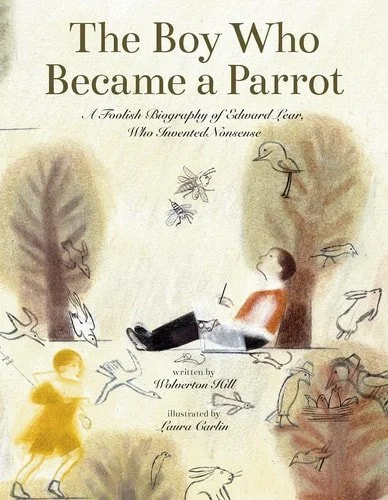 Book cover: The Boy Who Became a Parrot A Foolish Biography of Edward Lear, Who Invented Nonsense by Wolverton Hill