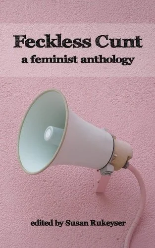 Book cover: Feckless Cunt A Feminist Anthology by Susan Rukeyser (Editor)