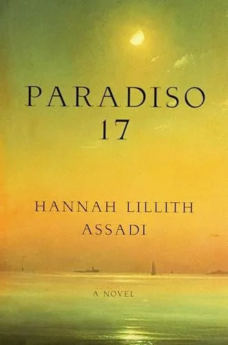 Book cover: Paradiso 17 A Novel by Hannah Lillith Assadi