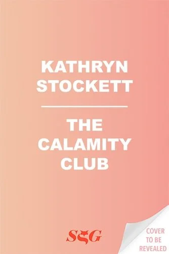Book cover: The Calamity Club: A Novel by Kathryn Stockett