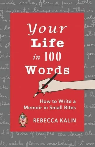 Book cover: Your Life in 100 Words - How to Write A Memoir in Small BItes by Rebecca Kalin
