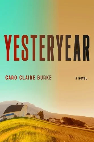 Book cover: Yesteryear A Novel by Caro Claire Burke