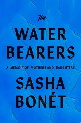 Book cover: The Waterbearers: My Mother, My Grandmother, and the Women Who Carried Me by Sasha Bonét