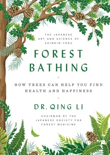 Book cover: Forest Bathing: How Trees Can Help You Find Health and Happiness by Dr. Qing Li