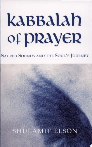 Book cover: Kabbalah of Prayer Sacred Sounds and the Soul's Journey by Shulamit; Shulamit Elson