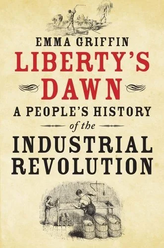 Book cover: Liberty's Dawn A People's History of the Industrial Revolution by Emma Griffin