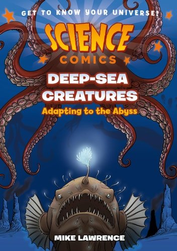 Book cover: Science Comics: Deep-Sea Creatures Adapting to the Abyss by Mike Lawrence