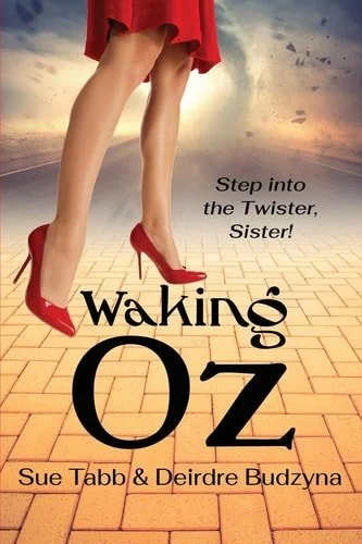 Book cover: Waking Oz A Guide for Women Who Want to Use Brains, Heart, and Courage to Create a Kickass Life by Sue Tabb; Deirdre Budzyna