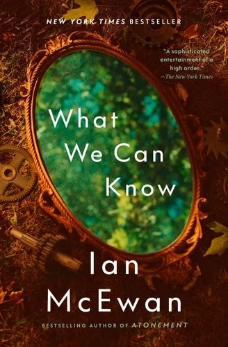 Book cover: What We Can Know: A Novel by Ian McEwan