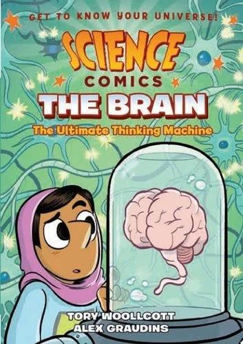 Book cover: Science Comics: The Brain: The Ultimate Thinking Machine by Tory Woollcott