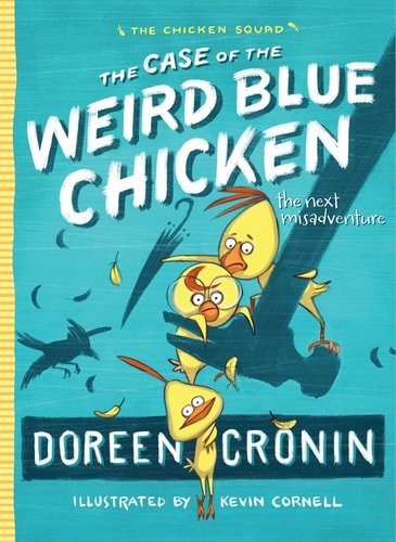 Book cover: The Case of the Weird Blue Chicken: The Next Misadventure (2) (The Chicken Squad) by Doreen Cronin
