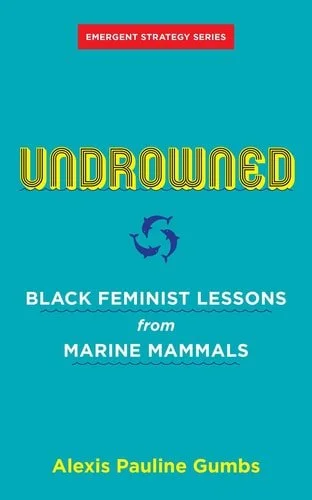 Book cover: Undrowned Black Feminist Lessons from Marine Mammals by Alexis Pauline Gumbs