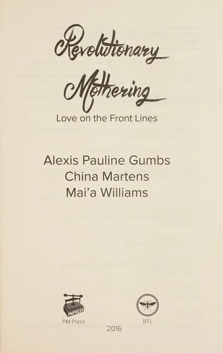 Book cover: Revolutionary Mothering Love on the Front Lines by Alexis Pauline Gumbs; China Martens; Mai'a Williams