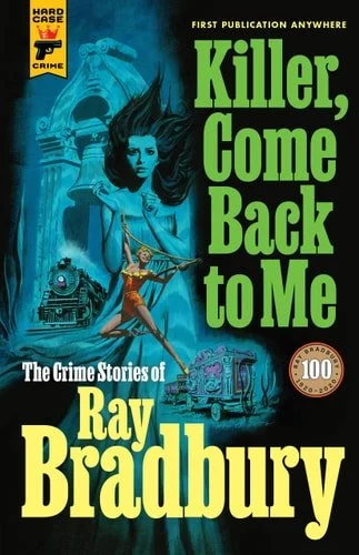 Book cover: Killer, Come Back to Me: The Crime Stories of Ray Bradbury by Ray Bradbury