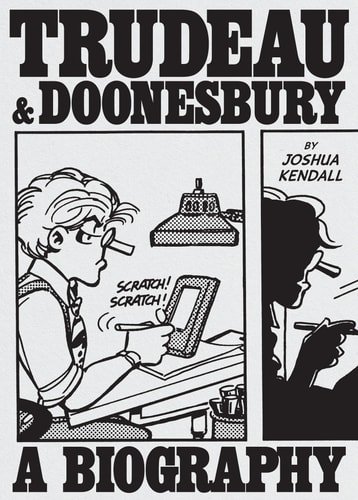 Book cover: Trudeau and Doonesbury - The Cartoonist Who Turned the News Into Art by Joshua Kendall