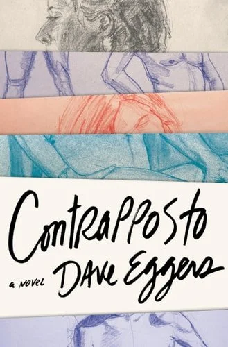 Book cover: Contrapposto - A Novel by Dave Eggers