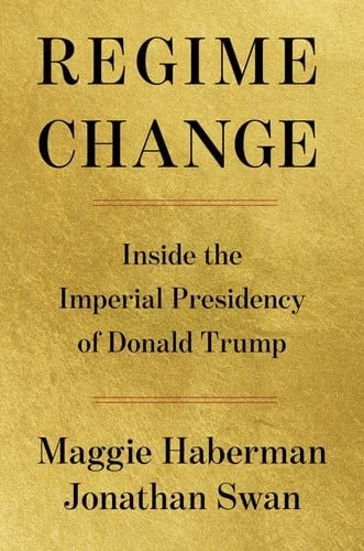 Book cover: Regime Change: Inside the Imperial Presidency of Donald Trump by Maggie Haberman; Jonathan Swan