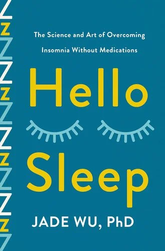 Book cover: Hello Sleep The Science and Art of Overcoming Insomnia Without Medications by Jade Wu