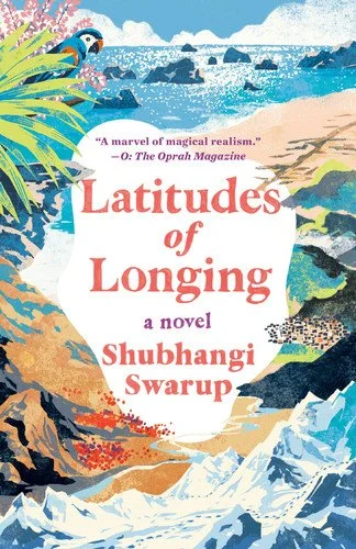 Book cover: Latitudes of Longing A Novel by Shubhangi Swarup