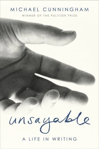 Book cover: Unsayable - A Life in Writing by Michael Cunningham