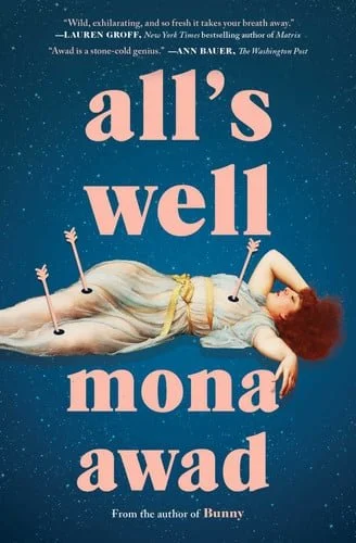 Book cover: All's Well: A Novel by Mona Awad