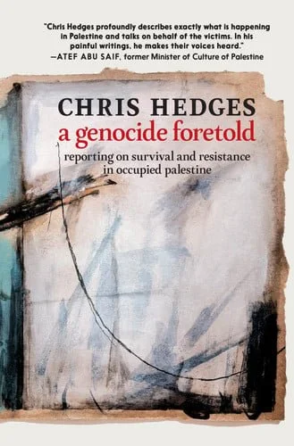 Book cover: A Genocide Foretold: Reporting on Survival and Resistance in Occupied Palestine by Chris Hedges