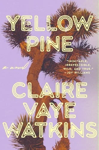 Book cover: Yellow Pine A Novel by Claire Vaye Watkins