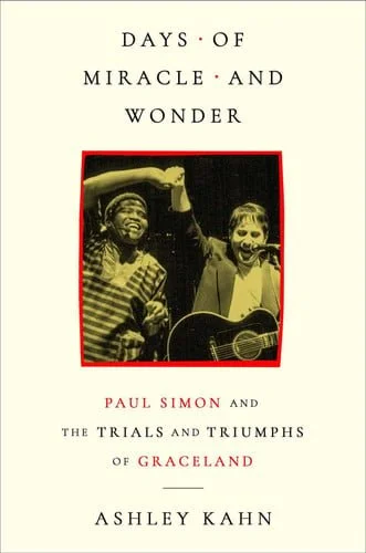 Book cover: Days of Miracle and Wonder - Paul Simon and the Trials and Triumphs of Graceland by Ashley Kahn