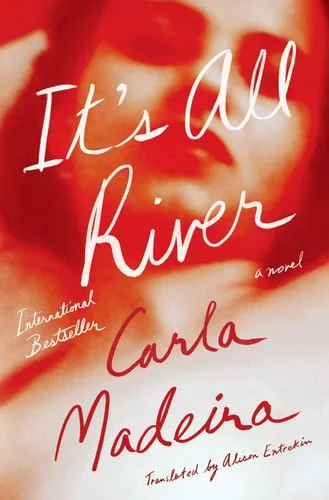 Book cover: It's All River: A Novel by Carla Madeira