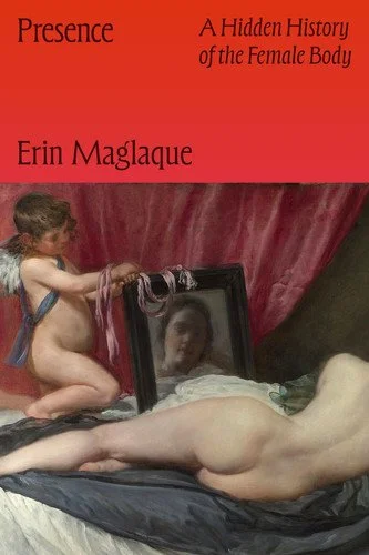 Book cover: Presence A Hidden History of the Female Body by Erin Maglaque