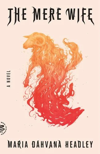 Book cover: The Mere Wife: A Novel by Maria Dahvana Headley