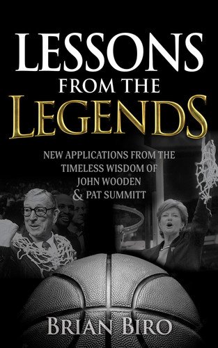 Book cover: Lessons from the Legends New Applications from the Timeless Wisdom of John Wooden and Pat Summitt by Brian Biro