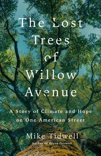 Book cover: The Lost Trees of Willow Avenue: A Story of Climate and Hope on One American Street by Mike Tidwell