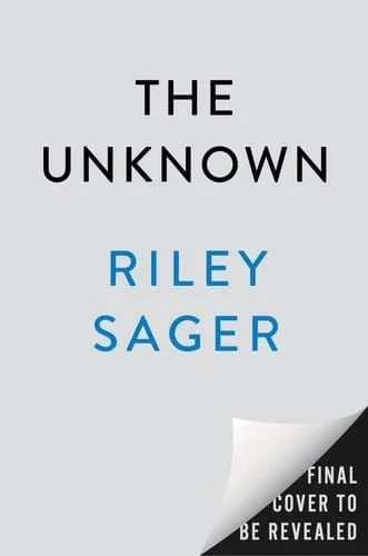 Book cover: The Unknown A Novel by Riley Sager