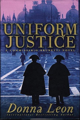 Book cover: Uniform Justice: A Commissario Guido Brunetti Mystery (The Commissario Guido Brunetti Mysteries, 12) by Donna Leon