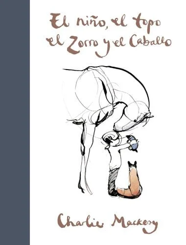 Book cover: El niño, el topo, el zorro y el caballo / The Boy, the Mole, the Fox and the Horse by Charlie Mackesy