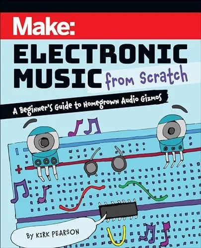 Book cover: Make: Electronic Music from Scratch A Beginner's Guide to Homegrown Audio Gizmos by Kirk Pearson