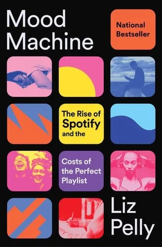 Book cover: Mood Machine The Rise of Spotify and the Costs of the Perfect Playlist by Liz Pelly