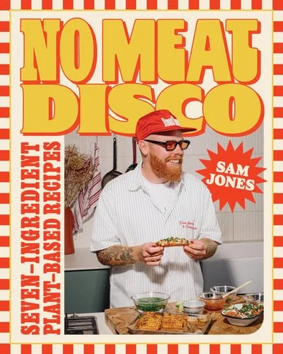 Book cover: No Meat Disco - Seven-Ingredient Plant-Based Recipes by Sam Jones