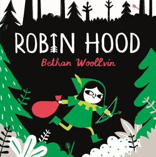 Book cover: Robin Hood: A forest folktale for little rebels by Woollvin, Bethan
