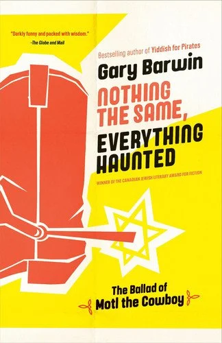 Book cover: Nothing the Same, Everything Haunted The Ballad of Motl the Cowboy by Gary Barwin