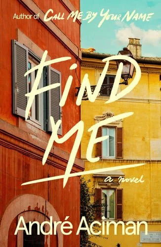 Book cover: Find Me: A Novel by André Aciman; Laura van den Berg