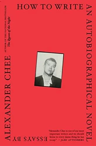 Book cover: How To Write An Autobiographical Novel: Essays by Alexander Chee