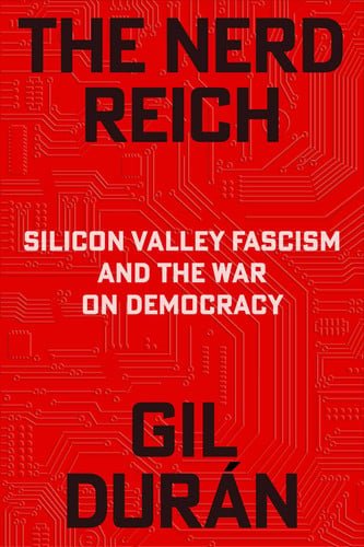Book cover: The Nerd Reich - Silicon Valley Fascism and the War on Democracy by Gil Durán