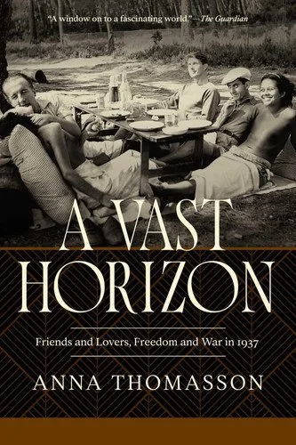 Book cover: A Vast Horizon Friends and Lovers, Freedom and War in 1937 by Anna Thomasson