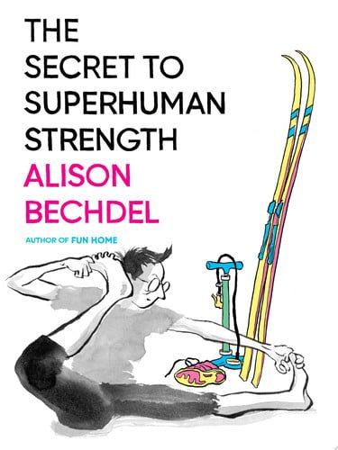 Book cover: The Secret To Superhuman Strength by Alison Bechdel
