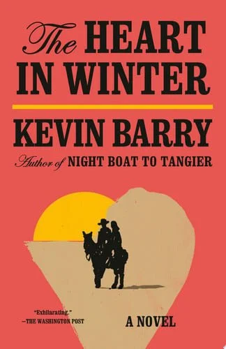 Book cover: The Heart in Winter: A Novel by Kevin Barry