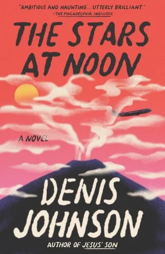Book cover: The Stars at Noon by Denis Johnson