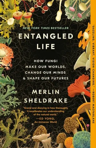 Book cover: Entangled Life: How Fungi Make Our Worlds, Change Our Minds & Shape Our Futures by Merlin Sheldrake